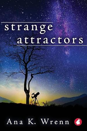 Strange Attractors by Ana K. Wrenn