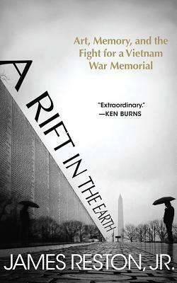 A Rift in the Earth: Art, Memory, and the Fight for a Vietnam War Memorial by James Reston