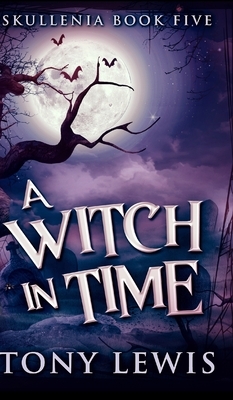 A Witch In Time (Skullenia Book 5) by Tony Lewis