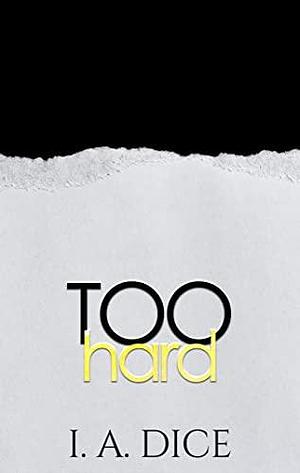 Too Hard: Hayes Brothers Book 5 by I.A. Dice, I.A. Dice