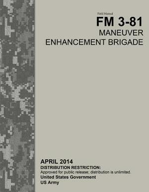 Field Manual FM 3-81 Maneuver Enhancement Brigade April 2014 by United States Government Us Army