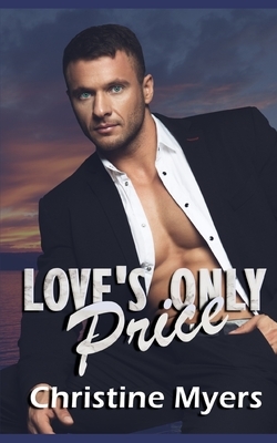 Love's Only Price: A Billionaire Romance by Christine Myers
