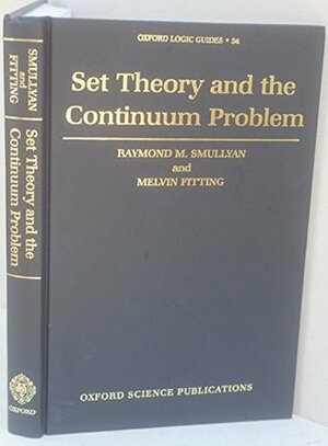 Set Theory And The Continuum Problem by Melvin Fitting, Raymond M. Smullyan