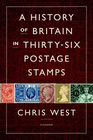 A History of Britain in Thirty-six Postage Stamps by Chris West