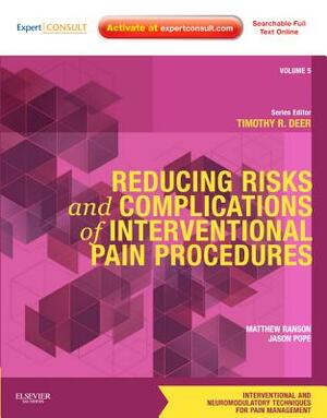 Reducing Risks and Complications of Interventional Pain Procedures: Volume 5: A Volume in the Interventional and Neuromodulatory Techniques for Pain M by Jason Pope, Timothy Deer, Matthew Ranson