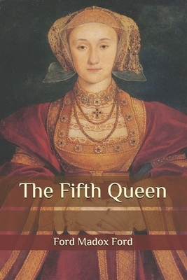 The Fifth Queen by Ford Madox Ford