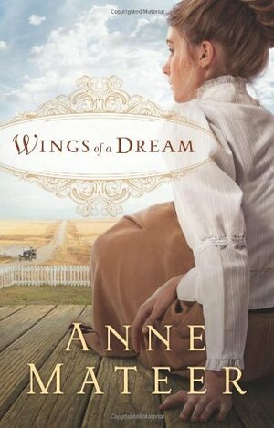 Wings of a Dream by Anne Mateer