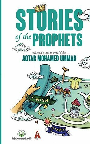 Stories of the Prophets: Selected Stories Retold by Aqtar Mohamed Ummar by Aqtar Mohamed Ummar