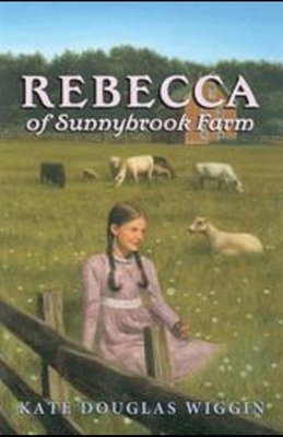 Rebecca of Sunnybrook Farm Illustrated by Kate Douglas Wiggin
