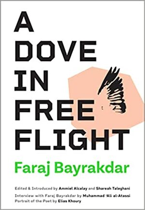 A Dove in Free Flight by Faraj Bayrakdar, Ammiel Alcalay, Shareah Taleghani