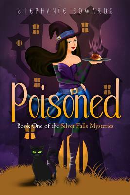 Poisoned: Book 1 in the Silver Falls Cozy Mystery Series by Stephanie Edwards