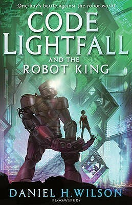 Code Lightfall and the Robot King by Daniel H. Wilson