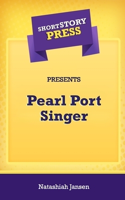 Short Story Press Presents Pearl Port Singer by Natashiah Jansen