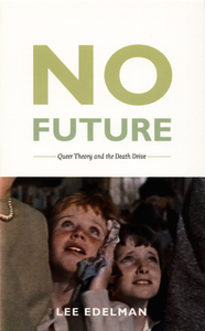 No Future: Queer Theory and the Death Drive by Lee Edelman