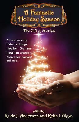 A Fantastic Holiday Season: The Gift of Stories by Brad R. Torgersen, Nina Kiriki Hoffman, Kevin J. Anderson