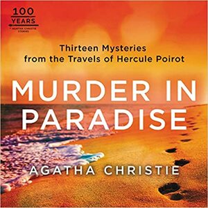 Murder in Paradise: Thirteen Mysteries from the Travels of Hercule Poirot by Agatha Christie