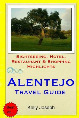 Alentejo Travel Guide: Sightseeing, Hotel, Restaurant & Shopping Highlights by Kelly Joseph