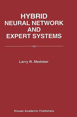 Hybrid Neural Network and Expert Systems by Larry R. Medsker