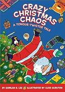 Crazy Christmas Chaos: A Tongue-Twister Tale by Quinlan B. Lee