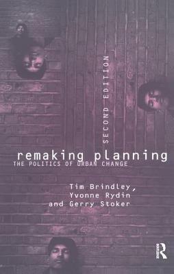 Remaking Planning: The Politics of Urban Change by Tim Brindley, Gerry Stoker, Yvonne Rydin