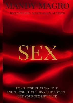 Sex: Get It. Want It. Have It. by Mandy L. Magro