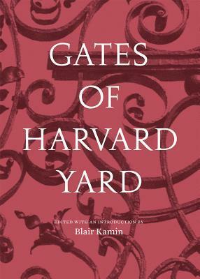 Gates of Harvard Yard: (A fascinating guide to Harvard's 25 historic gates, with sketches, photographs and hand drawn map) by Blair Kamin