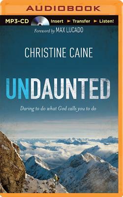 Undaunted: Daring to Do What God Calls You to Do by Christine Caine