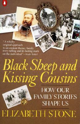 Black Sheep and Kissing Cousins: How Family Stories Shape Us by Elizabeth Stone