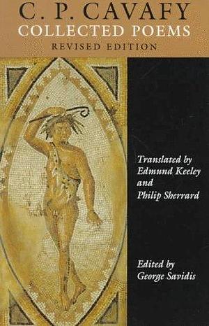 C. P. Cavafy: Collected Poems. - Revised Edition by Constantinos P. Cavafy, Constantinos P. Cavafy, Edmund Keeley, Philip Sherrard