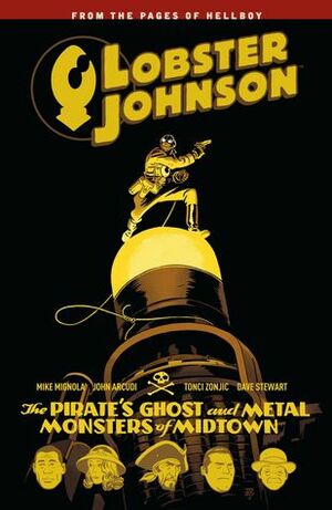 Lobster Johnson, Vol. 5: The Pirate's Ghost and Metal Monsters of Midtown by Mike Mignola, Tonci Zonjic, Dave Stewart, John Arcudi
