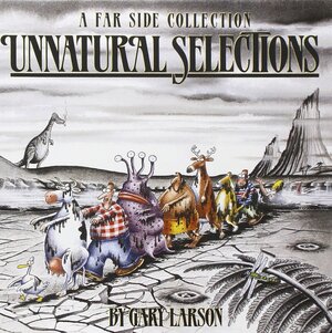 Unnatural Selections by Gary Larson