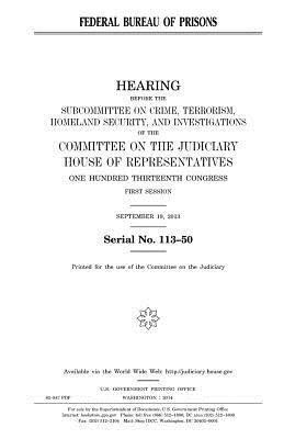 Federal Bureau of Prisons by Committee on the Judiciary, United States Congress, United States House of Representatives