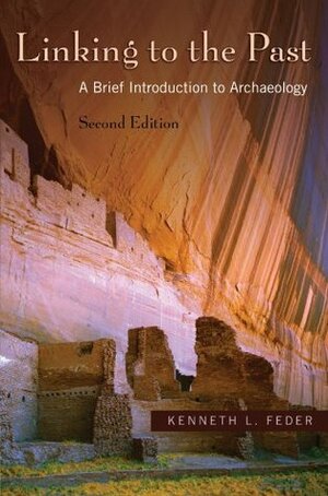 Linking to the Past: A Brief Introduction to Archaeology by Kenneth L. Feder