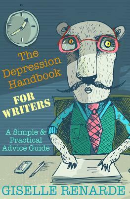 The Depression Handbook for Writers: A Simple and Practical Advice Guide by Giselle Renarde