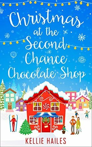 Christmas at the Second Chance Chocolate Shop by Kellie Hailes