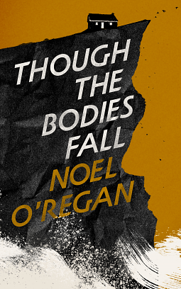 Though the Bodies Fall  by Noel O'Regan