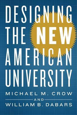 Designing the New American University by William B. Dabars, Michael M. Crow