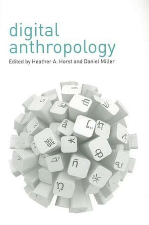 Digital Anthropology by Daniel Miller, Heather Horst