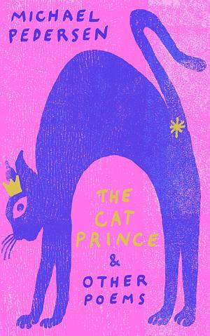 The Cat Prince: &amp; Other Poems by Michael Pedersen