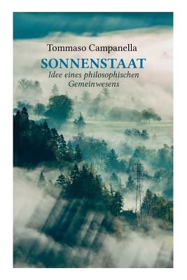 Sonnenstaat: Idee eines philosophischen Gemeinwesens: Ein poetischer Dialog by Tommaso Campanella, Ignaz Emanuel Wessely