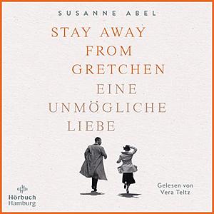 Stay Away from Gretchen - Eine unmögliche Liebe by Vera Teltz, Susanne Abel