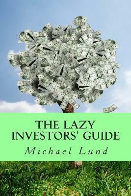 The Lazy Investors' Guide by Michael Lund