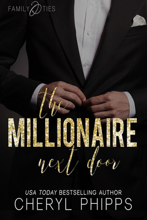 The Millionaire Next Door (Family Ties Book 1) by Cheryl Phipps