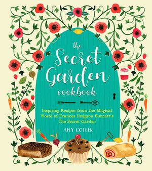The Secret Garden Cookbook, Newly Revised Edition: Inspiring Recipes from the Magical World of Frances Hodgson Burnett's the Secret Garden by Amy Cotler
