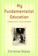 My Fundamentalist Education: A Memoir of a Divine Girlhood by Christine Rosen