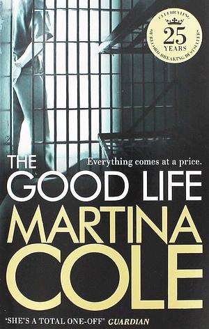 The Good Life: A powerful crime thriller about a deadly love by Martina Cole, Martina Cole