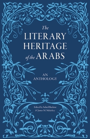 The Literary Heritage of the Arabs by James M. Malarkey, Suheil Bushrui