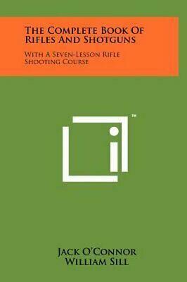 The Complete Book Of Rifles And Shotguns: With A Seven-Lesson Rifle Shooting Course by Jack O'Connor