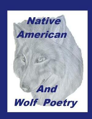 Native American And Wolf Poetry by Tlenaai Wahya, Jimi Meaux, Dorinda Wheeler