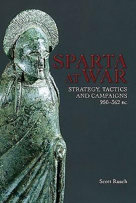 Sparta at War: Strategy, Tactics and Campaigns, 550 - 362 BC by Scott M. Rusch, Scott M. Rusch